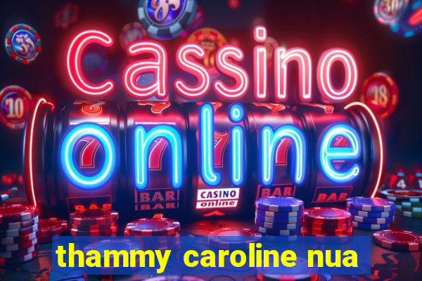 thammy caroline nua